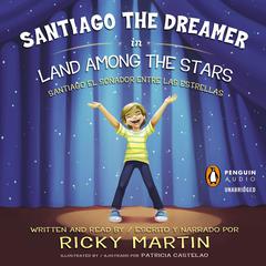 Santiago the Dreamer in Land Among the Stars: Santiago el sonadorentre las estrellas Audiobook, by Ricky Martin