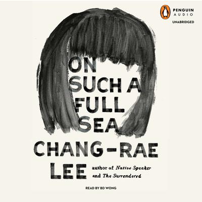 On Such a Full Sea: A Novel Audiobook, by Chang-rae Lee