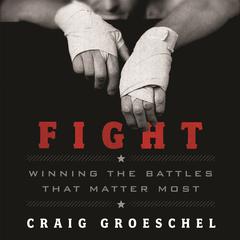 Fight: Winning the Battles That Matter Most Audiobook, by Craig Groeschel