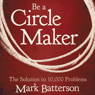 Be a Circle Maker: The Solution to 10,000 Problems Audiobook, by 