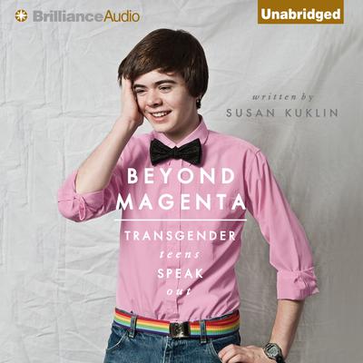Beyond Magenta: Transgender Teens Speak Out Audiobook, by Susan Kuklin