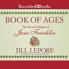 Book of Ages: The Life and Opinions of Jane Franklin Audiobook, by Jill Lepore