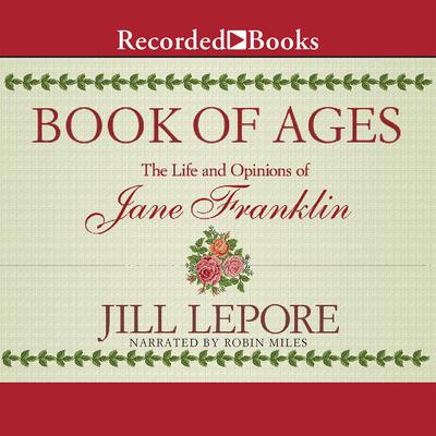 Book of Ages: The Life and Opinions of Jane Franklin Audiobook, by Jill Lepore
