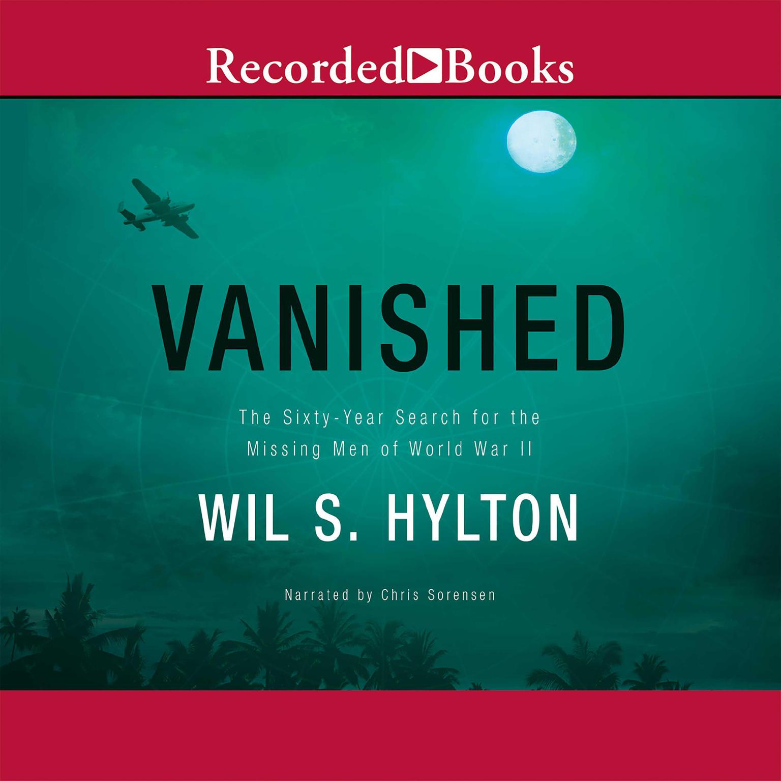 Vanished: The Sixty-Year Search for the Missing Men of World War II Audiobook, by Wil S. Hylton