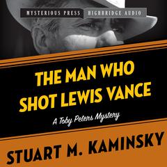 The Man Who Shot Lewis Vance: A Toby Peters Mystery Audiobook, by Stuart M. Kaminsky