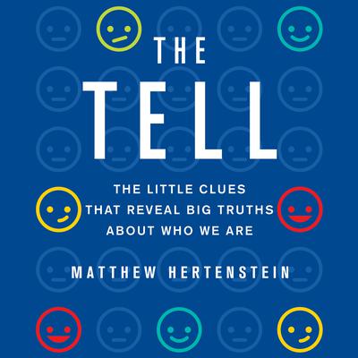 The Tell: The Little Clues That Reveal Big Truths About Who We Are Audiobook, by Matthew Hertenstein