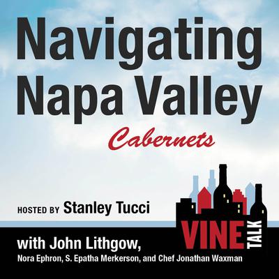 Navigating Napa Valley Cabernets: Vine Talk Episode 101 Audiobook, by 