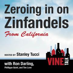 Zeroing in on Zinfandels from California: Vine Talk Episode 106 Audiobook, by Vine Talk
