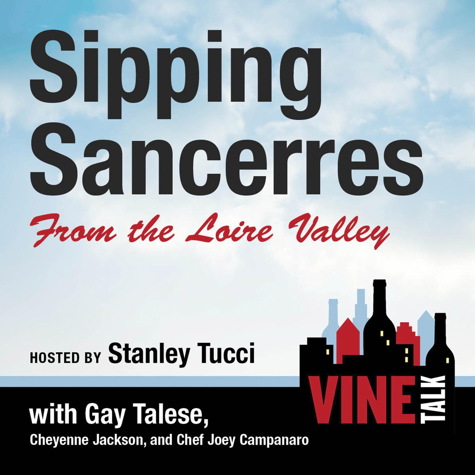 Sipping Sancerres from the Loire Valley: Vine Talk Episode 107 Audiobook, by Vine Talk
