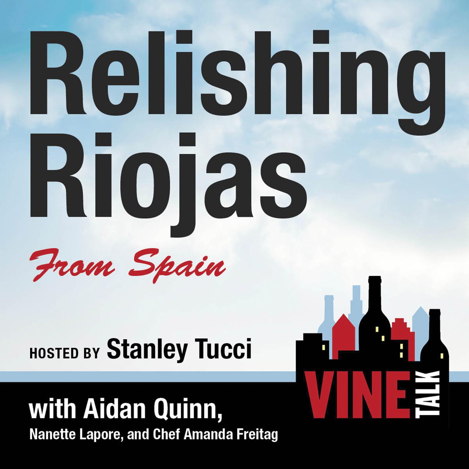 Relishing Riojas From Spain: Vine Talk Episode 109 Audiobook, by Vine Talk