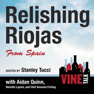 Relishing Riojas From Spain: Vine Talk Episode 109 Audiobook, by 