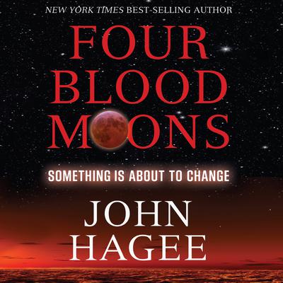 Four Blood Moons: Something Is About to Change Audiobook, by John Hagee