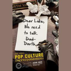 Dear Luke, We Need to Talk, Darth: And Other Pop Culture Correspondences Audiobook, by John Moe