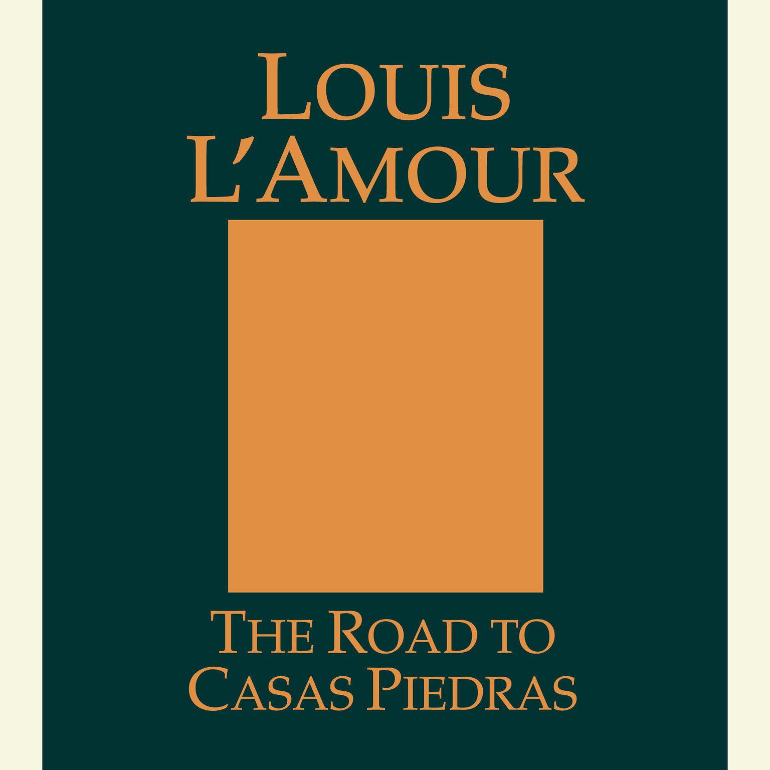 The Road to Casas Piedras Audiobook, by Louis L’Amour