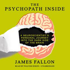 The Psychopath Inside: A Neuroscientists Personal Journey into the Dark Side of the Brain Audiobook, by James Fallon