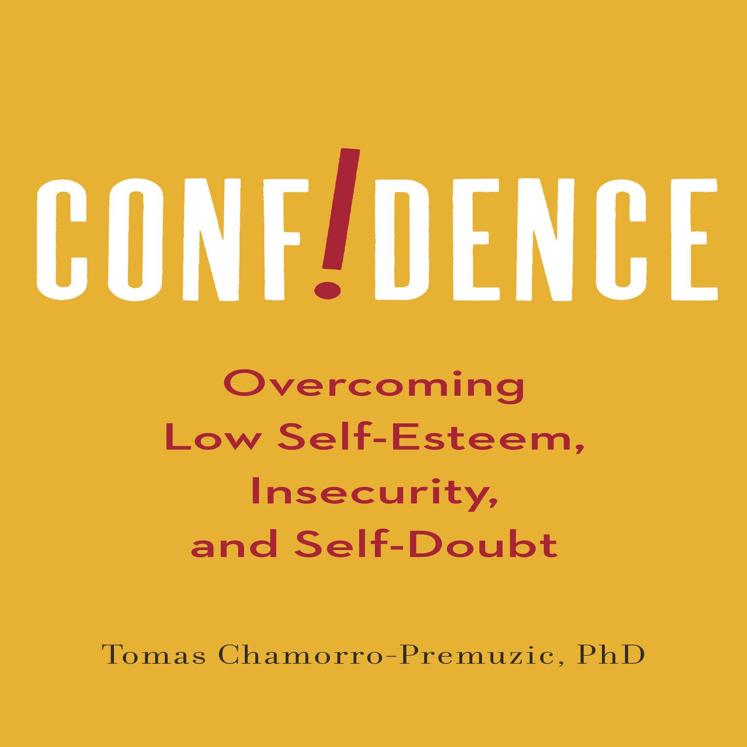 Confidence: Overcoming Low Self-Esteem, Insecurity, and Self-Doubt Audiobook, by Tomas Chamorro-Premuzic