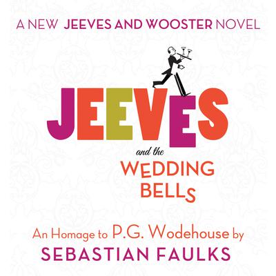 Jeeves and the Wedding Bells: An Homage to P.G. Wodehouse Audiobook, by Sebastian Faulks
