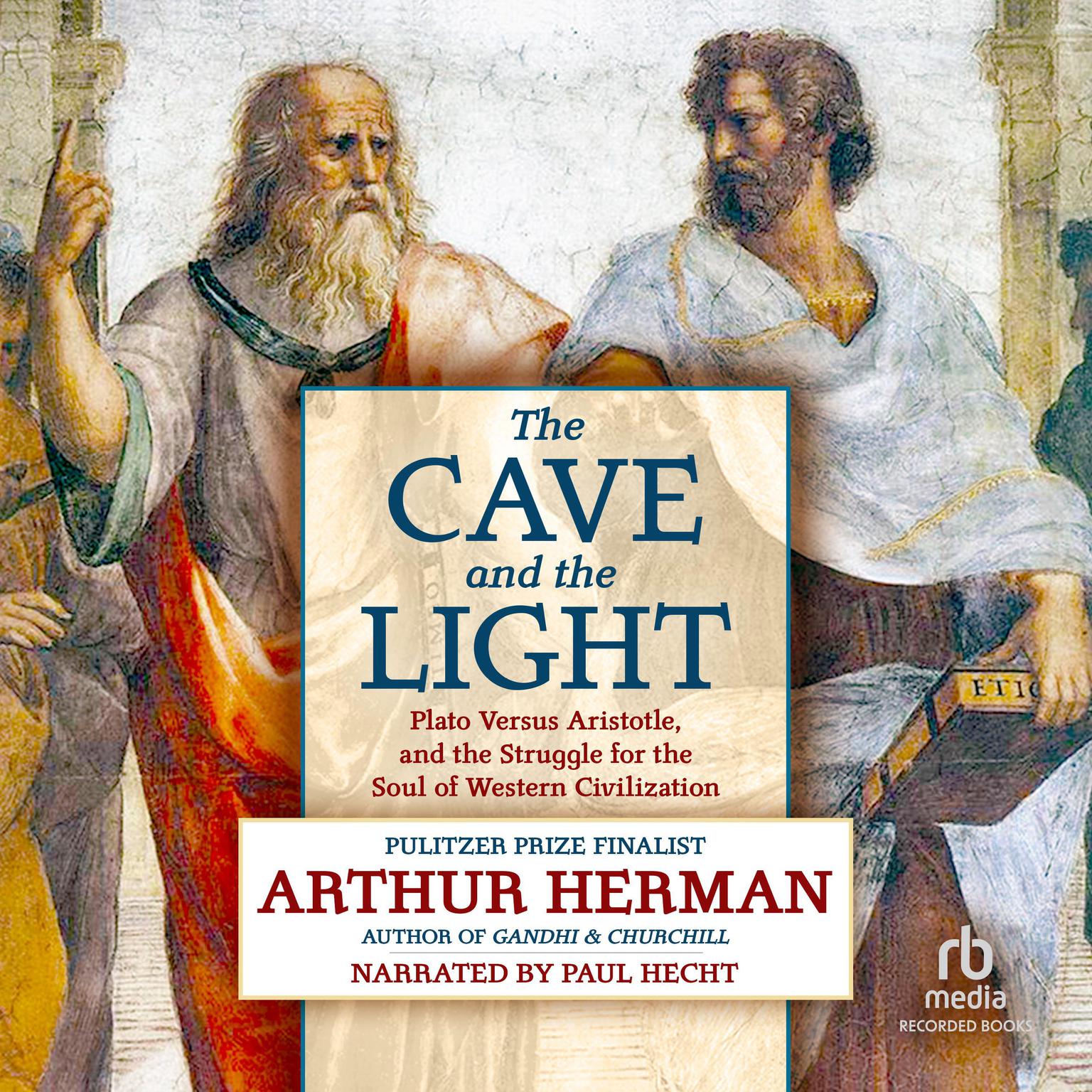 The Cave and the Light: Plato Versus Aristotle, and the Struggle for the Soul of Western Civilization Audiobook, by Arthur Herman