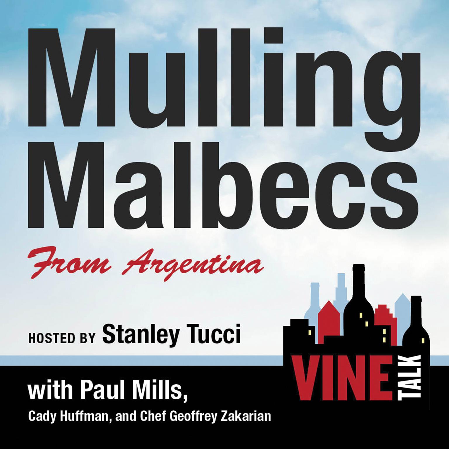 Mulling Malbecs from Argentina: Vine Talk Episode 105 Audiobook, by Vine Talk
