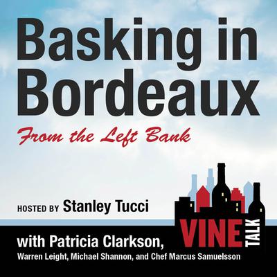 Basking in Bordeaux from the Left Bank: Vine Talk Episode 110 Audiobook, by Vine Talk