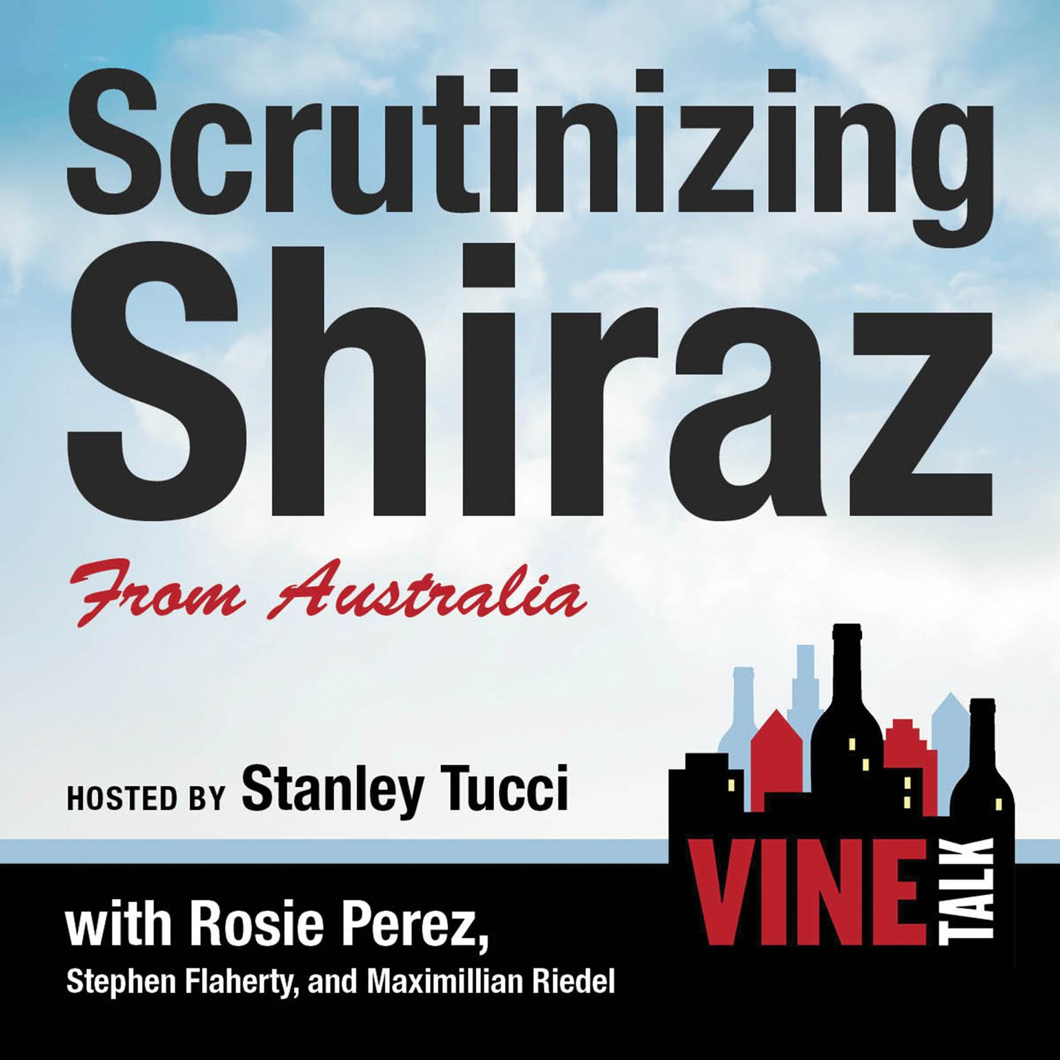 Scrutinizing Shiraz from Australia: Vine Talk Episode 111 Audiobook, by Vine Talk