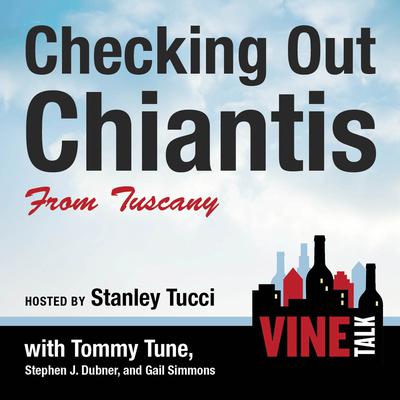 Checking Out Chiantis from Tuscany: Vine Talk Episode 113 Audiobook, by 