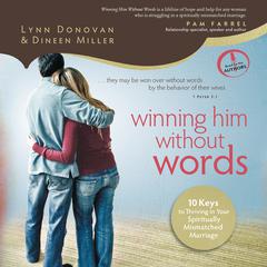 Winning Him Without Words: 10 Keys to Thriving in Your Spiritually Mismatched Marriage Audiobook, by Lynn Donovan