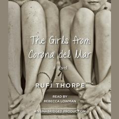 The Girls from Corona del Mar: A novel Audiobook, by Rufi Thorpe