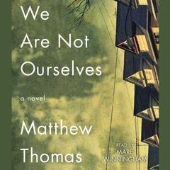 We Are Not Ourselves: A Novel Audiobook, by Matthew Thomas