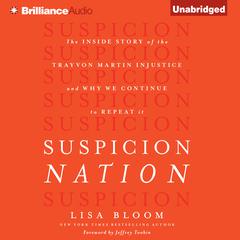 Suspicion Nation: The Inside Story of the Trayvon Martin Injustice and Why We Continue to Repeat It Audiobook, by Lisa Bloom