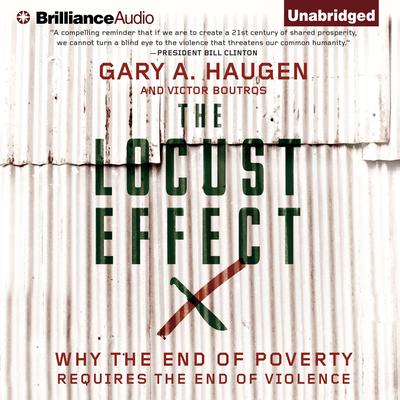 The Locust Effect: Why the End of Poverty Requires the End of Violence Audiobook, by Gary A. Haugen