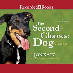 The Second Chance Dog: A Love Story Audiobook, by Jon Katz
