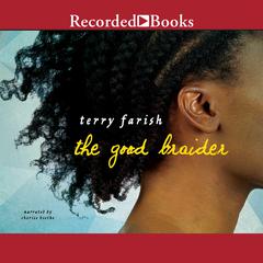 The Good Braider: A Novel Audiobook, by Terry Farish