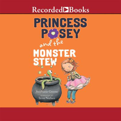 Princess Posey and the Monster Stew Audiobook, by Stephanie Greene