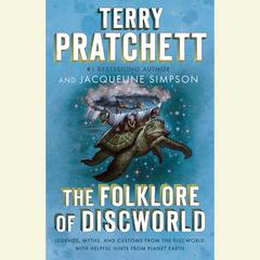 The Folklore of Discworld: Legends, Myths, and Customs from the Discworld with Helpful Hints from Planet Earth Audiobook, by Terry Pratchett, Jacqueline Simpson