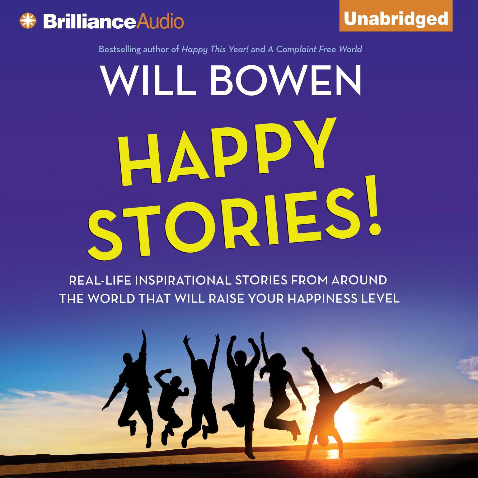 Happy Stories!: Real-Life Inspirational Stories from Around the World That Will Raise Your Happiness Level Audiobook, by Will Bowen