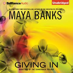 Giving In Audiobook, by Maya Banks