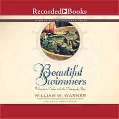 Beautiful Swimmers: Watermen, Crabs and the Chesapeake Bay Audiobook, by William W. Warner