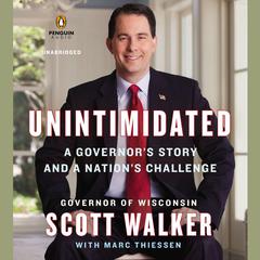 Unintimidated: A Governor's Story and a Nation's Challenge Audiobook, by Scott Walker