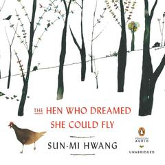The Hen Who Dreamed She Could Fly: A Novel Audiobook, by Sun-mi Hwang