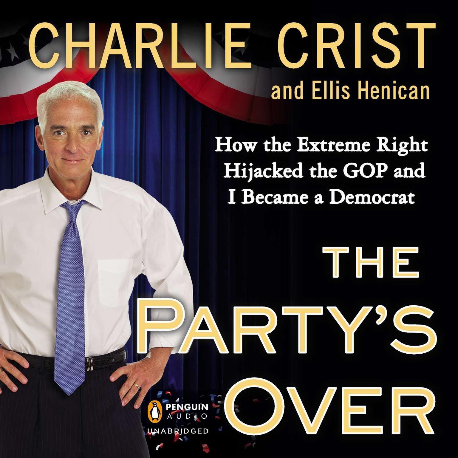 The Partys Over: How the Extreme Right Hijacked the GOP and I Became a Democrat Audiobook, by Charlie Crist