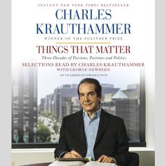 Things That Matter: Three Decades of Passions, Pastimes and Politics Audiobook, by Charles Krauthammer