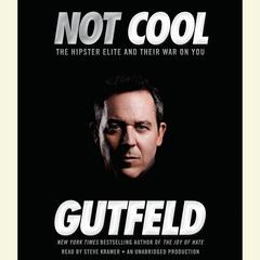 Not Cool: The Hipster Elite and Their War on You Audiobook, by Greg Gutfeld