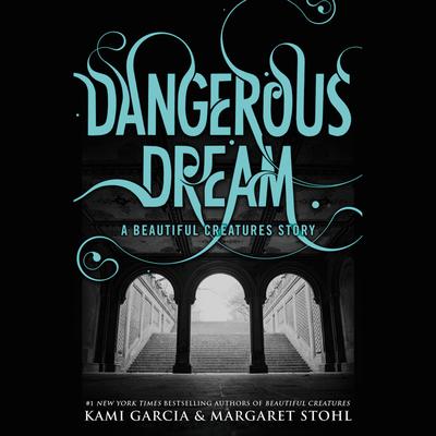 Dangerous Dream: A Beautiful Creatures Story: A Beautiful Creatures Story Audiobook, by Kami Garcia