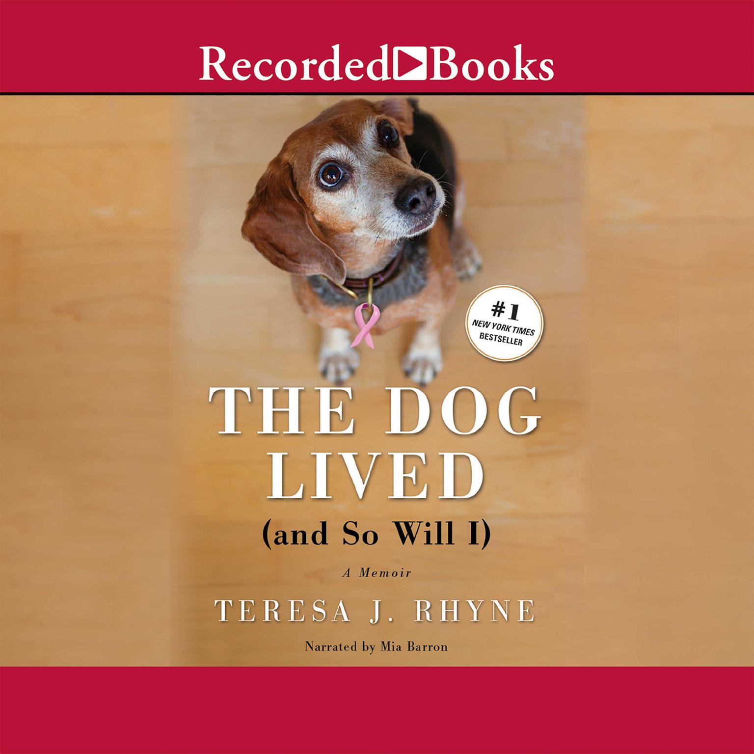 The Dog Lived (and So Will I): The poignant, honest, hilarious memoir of a cancer survivor Audiobook, by Teresa Rhyne