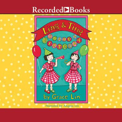 Ling & Ting Share a Birthday Audiobook, by Grace Lin