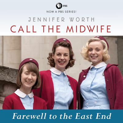 Call the Midwife: Farewell to the East End Audiobook, by Jennifer Worth
