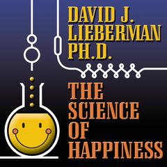 The Science of Happiness: How to Stop the Struggle and Start Your Life Audiobook, by David J. Lieberman