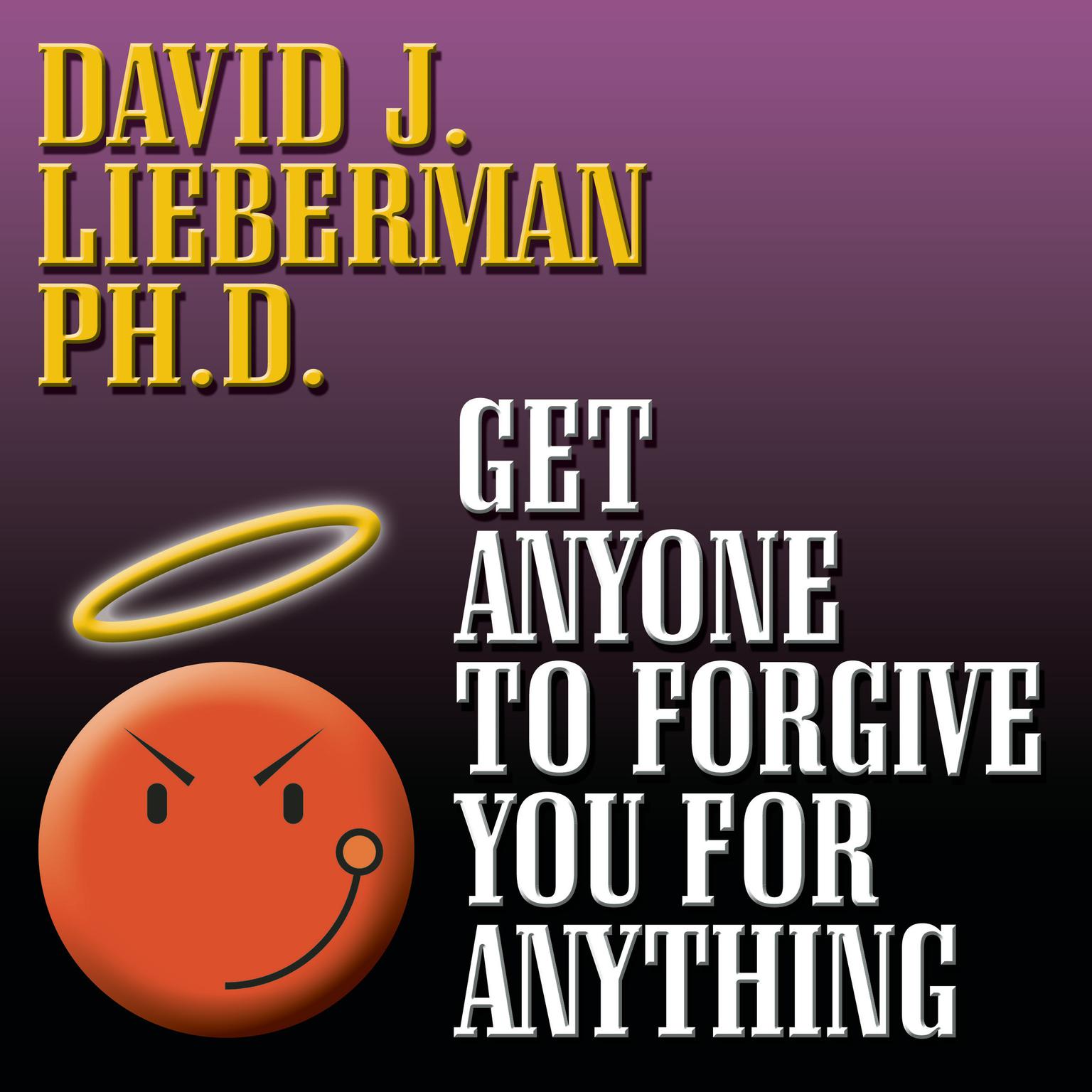 Get Anyone to Forgive You For Anything: The Proven Step-by-Step Method to a Winning Apology Audiobook, by David J. Lieberman