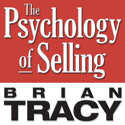 The Psychology of Selling: Increase Your Sales Faster and Easier Than You Ever Thought Possible Audiobook, by Brian Tracy